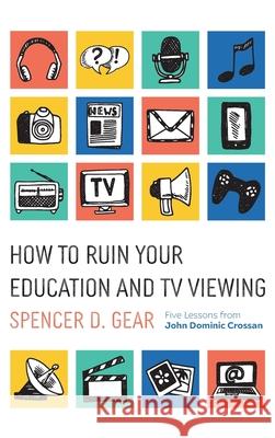 How to Ruin Your Education and TV Viewing Spencer D Gear 9781666792188 Wipf & Stock Publishers - książka