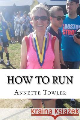 How to Run Annette Towler 9781535313209 Createspace Independent Publishing Platform - książka