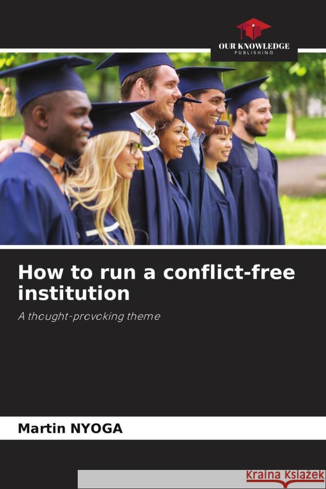 How to run a conflict-free institution Nyoga, Martin 9786208362089 Our Knowledge Publishing - książka