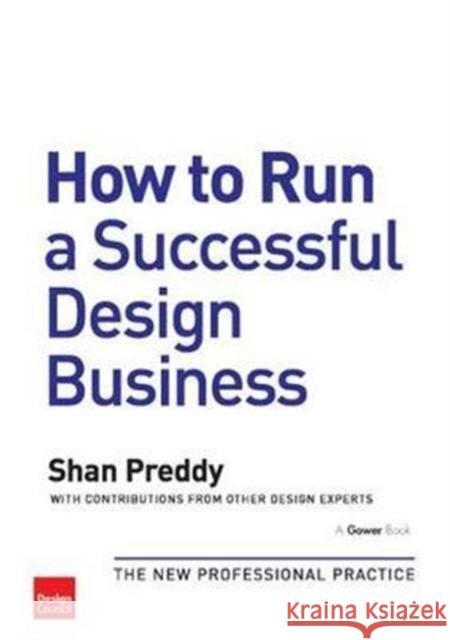 How to Run a Successful Design Business: The New Professional Practice Shan Preddy 9781138416802 Taylor & Francis Ltd - książka