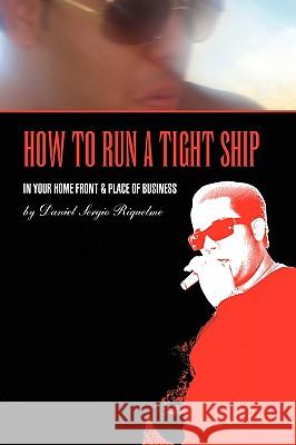 How to Run a Tight Ship Daniel Sergio Riquelme 9781441531018 Xlibris Corporation - książka