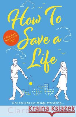 How To Save A Life Swatman, Clare 9781802806618 Boldwood Books Ltd - książka