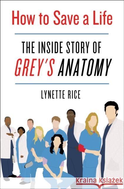 How to Save a Life: The Inside Story of Grey's Anatomy Lynette Rice 9781250272003 St. Martin's Press - książka