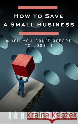 How To Save A Small Business Turner, Ian 9781505209877 Createspace - książka