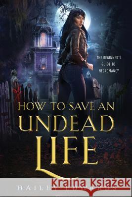 How to Save an Undead Life Hailey Edwards 9781985855434 Createspace Independent Publishing Platform - książka