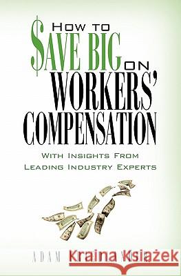 How to Save Big on Workers' Compensation: With Insights From Leading Industry Experts Friedlander, Adam 9780615442297 Friedlander Group, Incorporated - książka