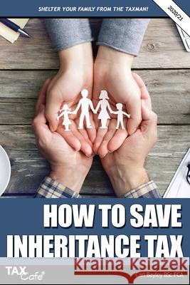 How to Save Inheritance Tax 2020/21 Carl Bayley 9781911020578 Taxcafe UK Ltd - książka