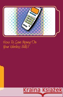 How to save money on your wireless bills? A, Paul 9781505720617 Createspace - książka