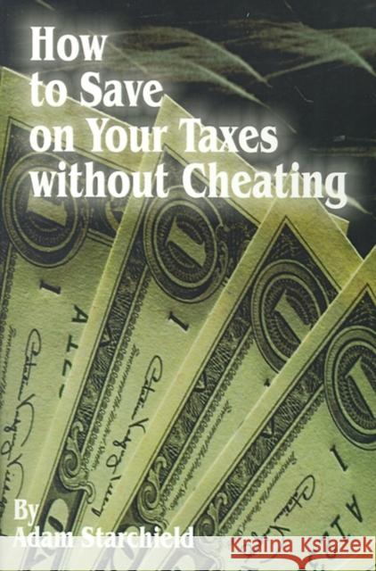 How to Save on Your Taxes Without Cheating Adam Starchild 9780894990298 International Law and Taxation Publishers - książka
