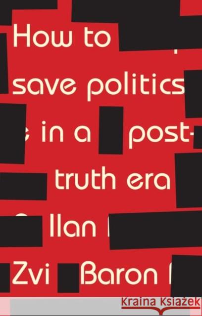 How to Save Politics in a Post-Truth Era: Thinking Through Difficult Times Ilan Zvi Baron 9781526126825 Manchester University Press - książka