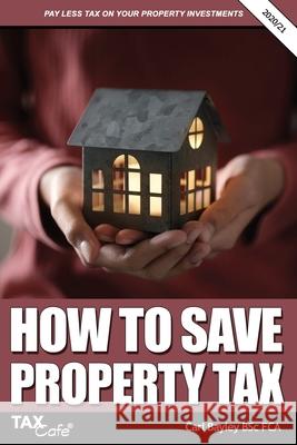 How to Save Property Tax 2020/21 Carl Bayley 9781911020592 Taxcafe UK Ltd - książka