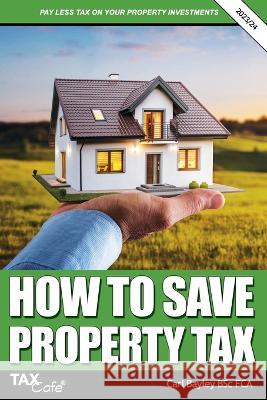 How to Save Property Tax 2023/24 Carl Bayley   9781911020882 Taxcafe UK Ltd - książka