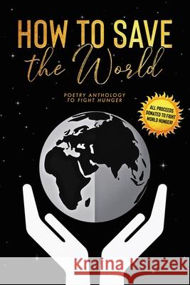 How to Save the World: Poetry Anthology to Fight Hunger 5310 Publishing                          Eric Williams 9781990158001 531 Publishing - książka