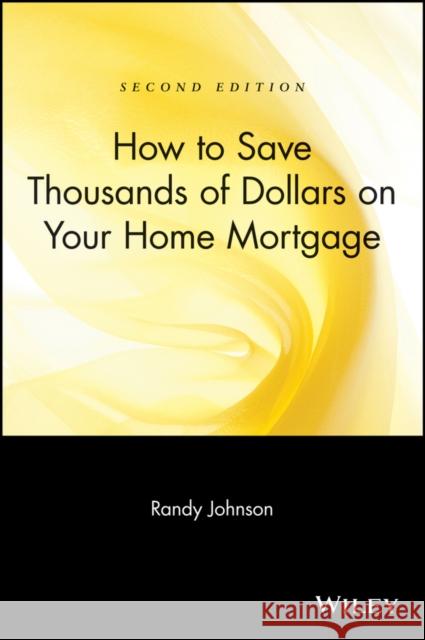 How to Save Thousands of Dollars on Your Home Mortgage Randy Johnson 9780471223276 John Wiley & Sons - książka