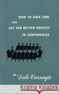 How to save time and get far better results in conferences Carnegie, Dale 9781684115235 www.bnpublishing.com - książka