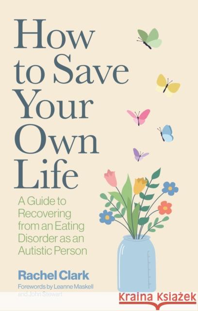 How to Save Your Own Life: A Guide to Recovering from an Eating Disorder as an Autistic Person Rachel Clark 9781805019022 Jessica Kingsley Publishers - książka