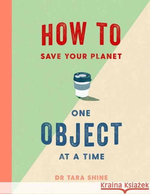 How to Save Your Planet One Object at a Time Tara Shine 9781471184109 Simon & Schuster Ltd - książka