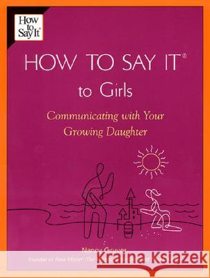 How to Say It (R) to Girls: Communicating with Your Growing Daughter Nancy Gruver 9780735203853 Prentice Hall Press - książka