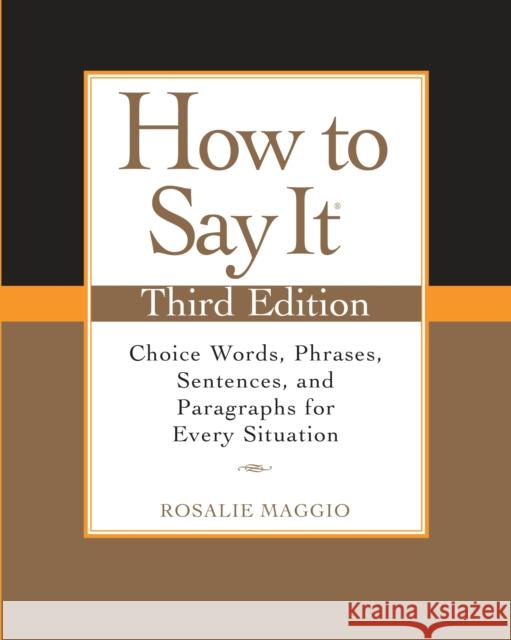 How to Say It, Third Edition: Choice Words, Phrases, Sentences, and Paragraphs for Every Situation Rosalie Maggio 9780735204379 Penguin Books Canada Ltd - książka