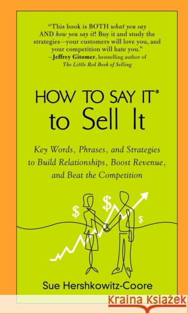 How to Say It to Sell It: Key Words, Phrases, and Strategies to Build Relationships, Boost Revenue, Andbea T the Competition Hershkowitz-Coore, Sue 9780735204263 Prentice Hall Press - książka