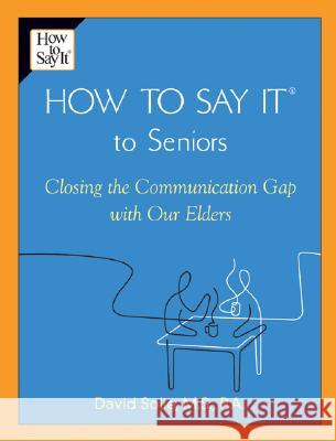 How to Say It(r) to Seniors: Closing the Communication Gap with Our Elders David Solie 9780735203808 Prentice Hall Press - książka