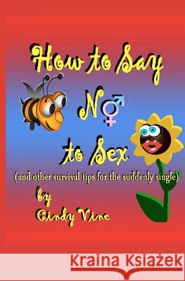 How to Say No to Sex and other Survival Tips for the Suddenly Single Vine, Cindy 9781463665517 Createspace - książka