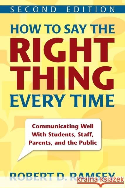 How to Say the Right Thing Every Time: Communicating Well with Students, Staff, Parents, and the Public Ramsey, Robert D. 9781412964081 Corwin Press - książka