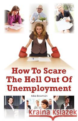 How To Scare The Hell Out Of Unemployment Bowman, Mike 9781466227545 Createspace - książka