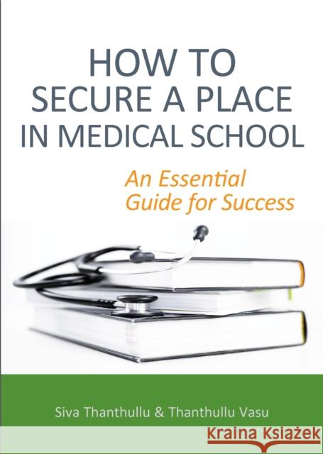 How to Secure a Place in Medical School: an Essential Guide for Success Thanthullu Vasu 9781913755614 Tfm Publishing - książka