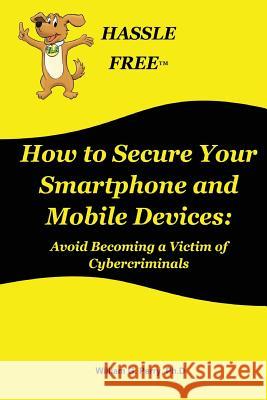 How to Secure Your Smartphone and Mobile Devices Dr William G. Perry 9781543286168 Createspace Independent Publishing Platform - książka