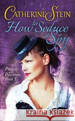 How to Seduce a Spy Catherine Stein 9781949862003 Catherine Stein, LLC - książka