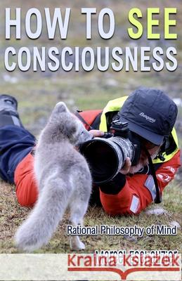 How to See Consciousness Marcel Eschauzier 9798864675823 Independently Published - książka