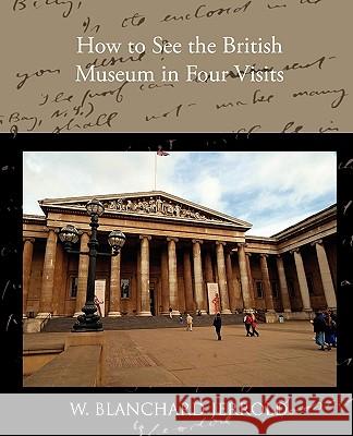 How to See the British Museum in Four Visits W. Blanchard Jerrold 9781438533292 Book Jungle - książka