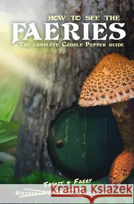 How to see the Faeries: The Complete Coddle-Popper Guide Woollacott, Debby 9781532895388 Createspace Independent Publishing Platform - książka