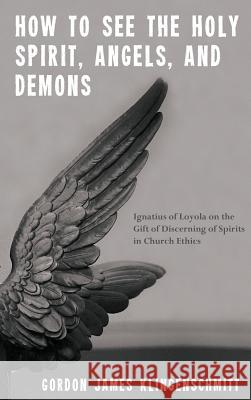 How to See the Holy Spirit, Angels, and Demons Gordon James Klingenschmitt 9781498268790 Wipf & Stock Publishers - książka