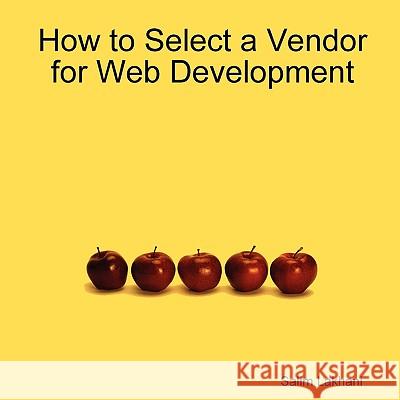 How to Select a Vendor for Web Development Salim Lakhani 9781430325864 Lulu.com - książka