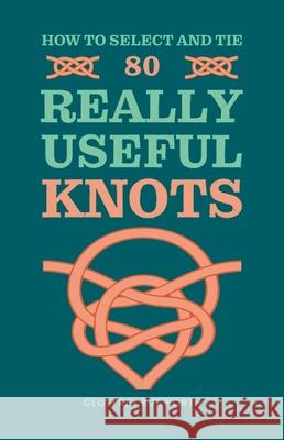 How to Select and Tie 80 Really Useful Knots Geoffrey Budworth 9780600638407 Octopus Publishing Group - książka