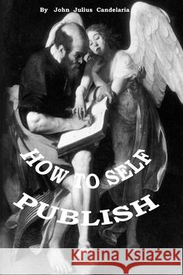 How to Self Publish John Julius Candelaria John Julius Candelaria 9781080371822 Independently Published - książka