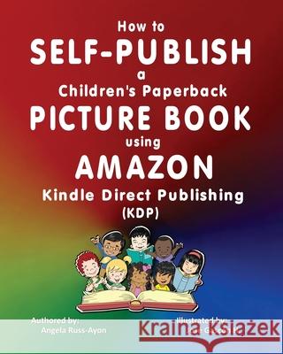 How to Self-Publish a Children's Picture Book using Amazon Kindle Direct Publishing (KDP) Angela Russ-Ayon 9781958627884 Russ Invision Company - książka