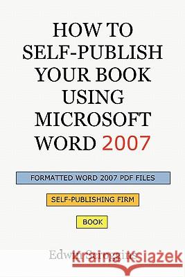 How to Self-Publish Your Book Using Microsoft Word 2007: A Step-by-Step Guide for Designing & Formatting Your Book's Manuscript & Cover to PDF & POD P Scroggins, Edwin 9781450559508 Createspace - książka