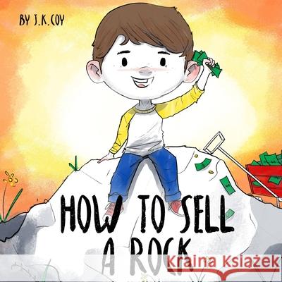 How to Sell a Rock: A Fun Kidpreneur Story about Creative Problem Solving J K Coy, Umair Najeeb Khan 9781734790559 Epic - książka