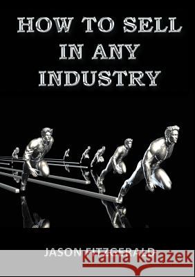 How to Sell in Any Industry Jason Fitzgerald   9780987638465 Jason Fitzgerald - książka