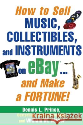 How to Sell Music, Collectibles, and Instruments on eBay... And Make a Fortune Prince, Dennis 9780071445702 McGraw-Hill Companies - książka