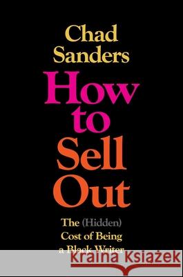 How to Sell Out: The (Hidden) Cost of Being a Black Writer Chad Sanders 9781982190835 Simon & Schuster - książka