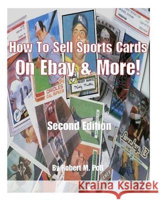 How to Sell Sports Cards on Ebay and More! Robert M. Poll Robert Mark Poll 9781456403591 Createspace Independent Publishing Platform - książka