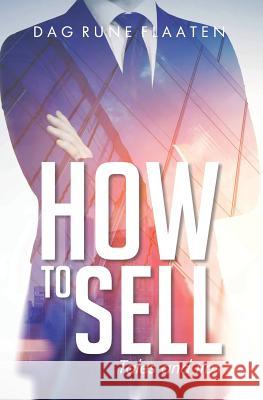 How to Sell: Tales and tips Flaaten, Dag Rune 9781978118614 Createspace Independent Publishing Platform - książka