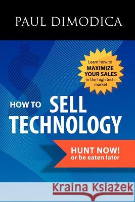 How to Sell Technology Paul R. Dimodica 9781933598550 Johnson & Hunter - książka