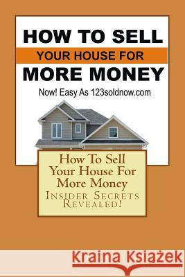 How To Sell Your House For More Money: Now! Easy As 123soldnow.com James, Kathy 9781539456582 Createspace Independent Publishing Platform - książka