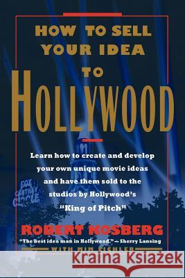 How to Sell Your Idea to Hollywood Robert Kosberg 9781463412579 Authorhouse - książka