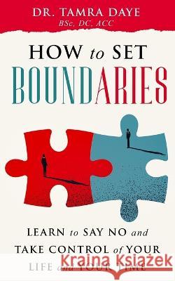 How to Set Boundaries: Take Back Control of Your Life and Time Tamra Daye DC   9798370589591 Independently Published - książka
